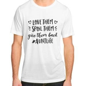 Funny Aunt Life Love Them Spoil Them Give Them Back Auntie Adult ChromaSoft Performance T-Shirt