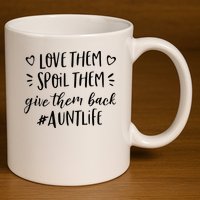 Funny Aunt Life Love Them Spoil Them Give Them Back Auntie 11oz C Handle Ceramic Mug