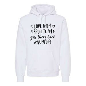 Funny Aunt Life Love Them Spoil Them Give Them Back Auntie Premium Hoodie