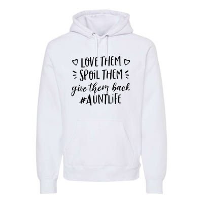 Funny Aunt Life Love Them Spoil Them Give Them Back Auntie Premium Hoodie