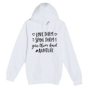 Funny Aunt Life Love Them Spoil Them Give Them Back Auntie Premium Pullover Hoodie