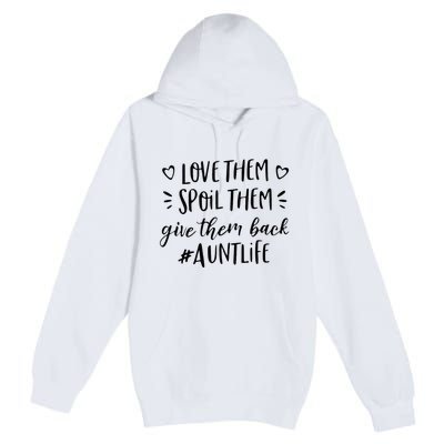 Funny Aunt Life Love Them Spoil Them Give Them Back Auntie Premium Pullover Hoodie