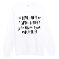 Funny Aunt Life Love Them Spoil Them Give Them Back Auntie Premium Crewneck Sweatshirt