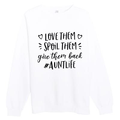 Funny Aunt Life Love Them Spoil Them Give Them Back Auntie Premium Crewneck Sweatshirt