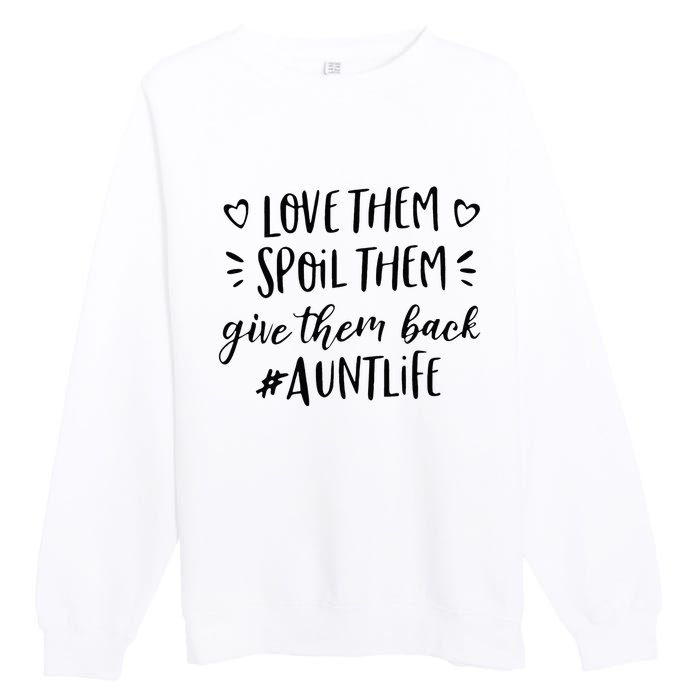 Funny Aunt Life Love Them Spoil Them Give Them Back Auntie Premium Crewneck Sweatshirt