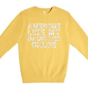 Funny Awesome Like My Daughter Chloe Mothers Fathers Day Premium Crewneck Sweatshirt