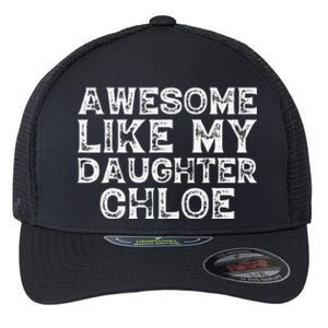 Funny Awesome Like My Daughter Chloe Mothers Fathers Day Flexfit Unipanel Trucker Cap