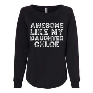 Funny Awesome Like My Daughter Chloe Mothers Fathers Day Womens California Wash Sweatshirt