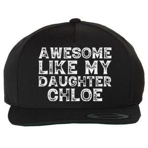 Funny Awesome Like My Daughter Chloe Mothers Fathers Day Wool Snapback Cap