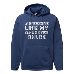 Funny Awesome Like My Daughter Chloe Mothers Fathers Day Performance Fleece Hoodie