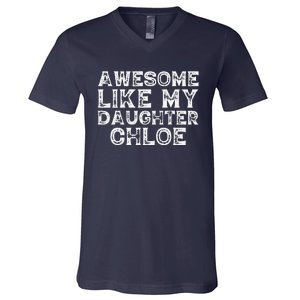 Funny Awesome Like My Daughter Chloe Mothers Fathers Day V-Neck T-Shirt