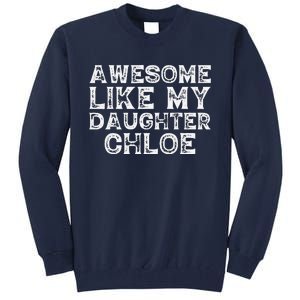 Funny Awesome Like My Daughter Chloe Mothers Fathers Day Tall Sweatshirt