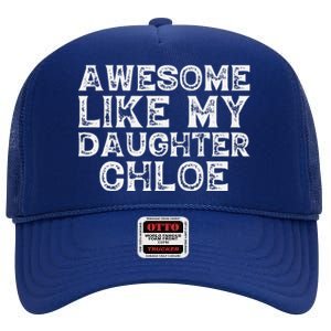 Funny Awesome Like My Daughter Chloe Mothers Fathers Day High Crown Mesh Back Trucker Hat