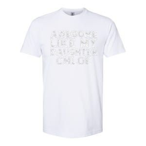 Funny Awesome Like My Daughter Chloe Mothers Fathers Day Softstyle CVC T-Shirt