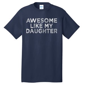 Funny Awesome Like My Daughter For Mom And Dad Tall T-Shirt