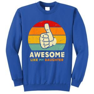 Funny Awesome Like My Daughter Funny Fathers Day Dad Sweatshirt