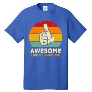 Funny Awesome Like My Daughter Funny Fathers Day Dad Tall T-Shirt