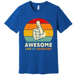 Funny Awesome Like My Daughter Funny Fathers Day Dad Premium T-Shirt