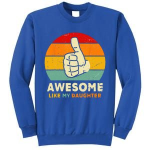 Funny Awesome Like My Daughter Funny Fathers Day Dad Tall Sweatshirt