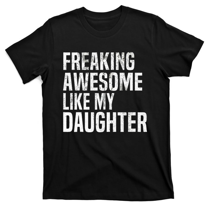 Freaking Awesome Like My Daughter Funny Fathers Day Dad T-Shirt