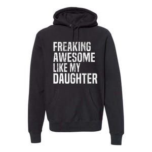 Freaking Awesome Like My Daughter Funny Fathers Day Dad Premium Hoodie