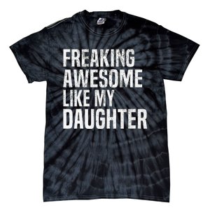 Freaking Awesome Like My Daughter Funny Fathers Day Dad Tie-Dye T-Shirt