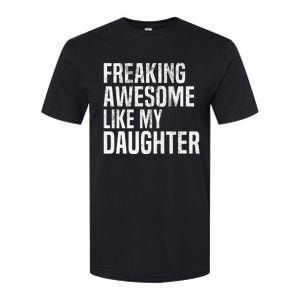 Freaking Awesome Like My Daughter Funny Fathers Day Dad Softstyle CVC T-Shirt