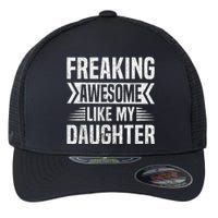 Freaking Awesome Like My Daughter Funny Fathers Mothers Day Flexfit Unipanel Trucker Cap