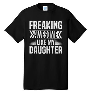 Freaking Awesome Like My Daughter Funny Fathers Mothers Day Tall T-Shirt