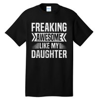 Freaking Awesome Like My Daughter Funny Fathers Mothers Day Tall T-Shirt