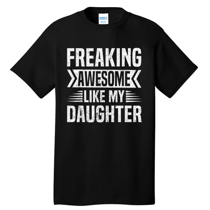 Freaking Awesome Like My Daughter Funny Fathers Mothers Day Tall T-Shirt