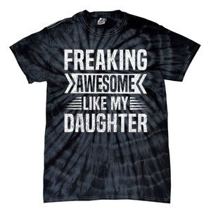 Freaking Awesome Like My Daughter Funny Fathers Mothers Day Tie-Dye T-Shirt