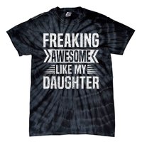 Freaking Awesome Like My Daughter Funny Fathers Mothers Day Tie-Dye T-Shirt