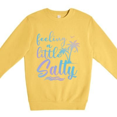 Feeling A Little Salty Summer Vibes Beach Vacay Summertime Gift Premium Crewneck Sweatshirt