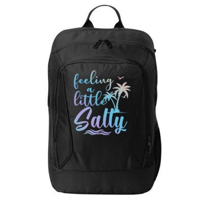 Feeling A Little Salty Summer Vibes Beach Vacay Summertime Gift City Backpack