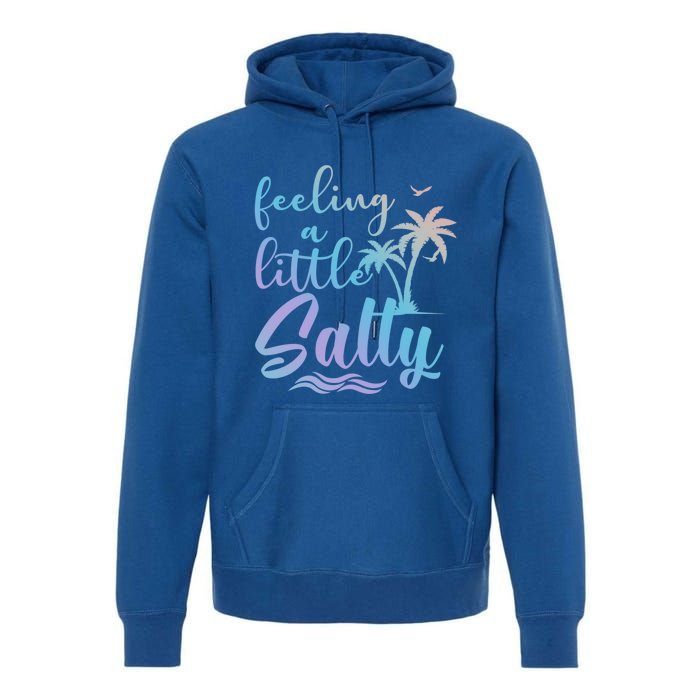 Feeling A Little Salty Summer Vibes Beach Vacay Summertime Gift Premium Hoodie