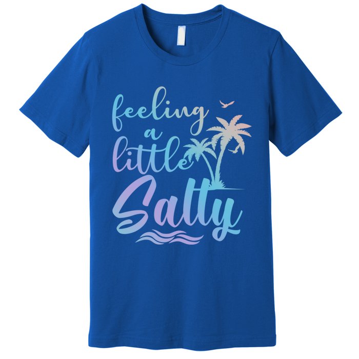 Feeling A Little Salty Summer Vibes Beach Vacay Summertime Gift Premium T-Shirt