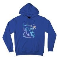 Feeling A Little Salty Summer Vibes Beach Vacay Summertime Gift Tall Hoodie