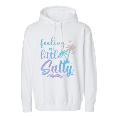 Feeling A Little Salty Summer Vibes Beach Vacay Summertime Gift Garment-Dyed Fleece Hoodie