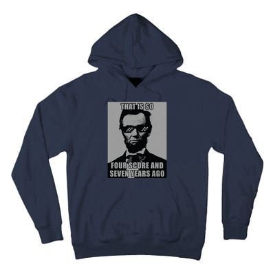 Funny Abe Lincoln That Is So Four Score And Seven Years Ago Tall Hoodie