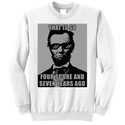 Funny Abe Lincoln That Is So Four Score And Seven Years Ago Sweatshirt