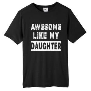 Funny Awesome Like My Daughter FatherS Day Gift Tall Fusion ChromaSoft Performance T-Shirt