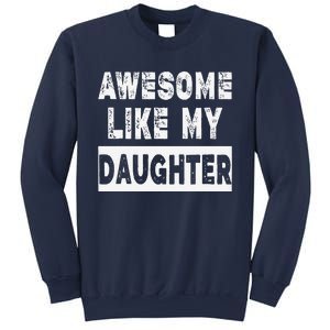 Funny Awesome Like My Daughter FatherS Day Gift Sweatshirt