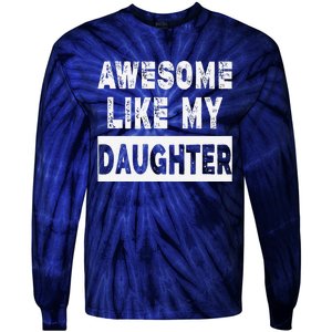 Funny Awesome Like My Daughter FatherS Day Gift Tie-Dye Long Sleeve Shirt