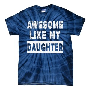 Funny Awesome Like My Daughter FatherS Day Gift Tie-Dye T-Shirt