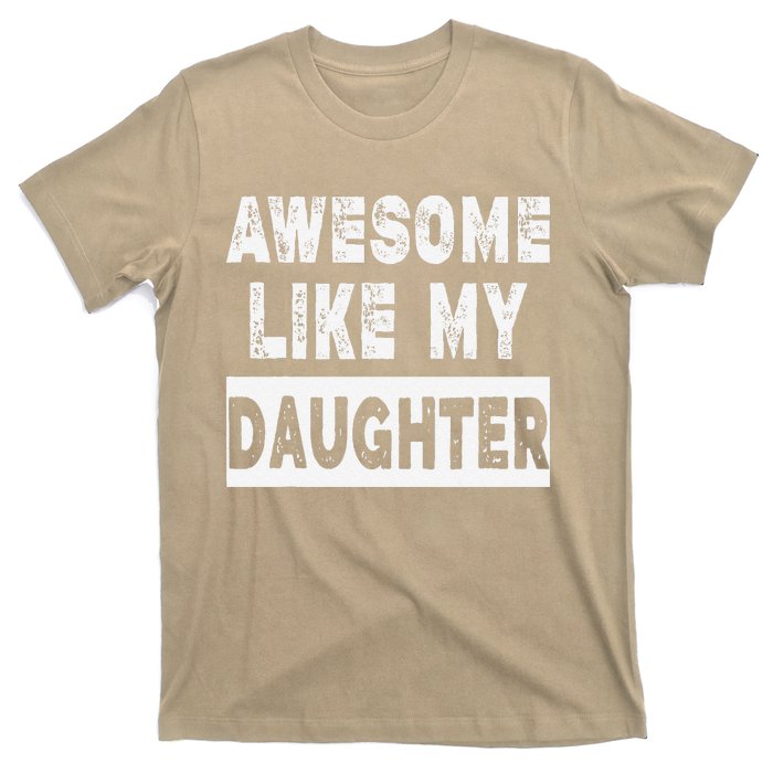 Funny Awesome Like My Daughter FatherS Day Gift T-Shirt