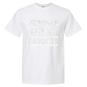 Funny Awesome Like My Daughter FatherS Day Gift Garment-Dyed Heavyweight T-Shirt