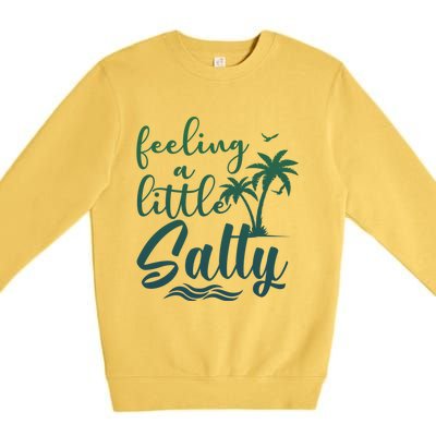 Feeling A Little Salty Summer Vibes Beach Vacay Summertime Gift Premium Crewneck Sweatshirt