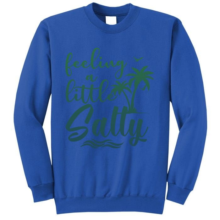 Feeling A Little Salty Summer Vibes Beach Vacay Summertime Gift Tall Sweatshirt