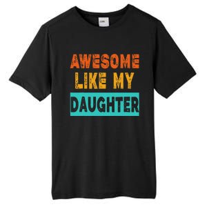 Funny Awesome Like My Daughter Funny FatherS Day Gift Tall Fusion ChromaSoft Performance T-Shirt